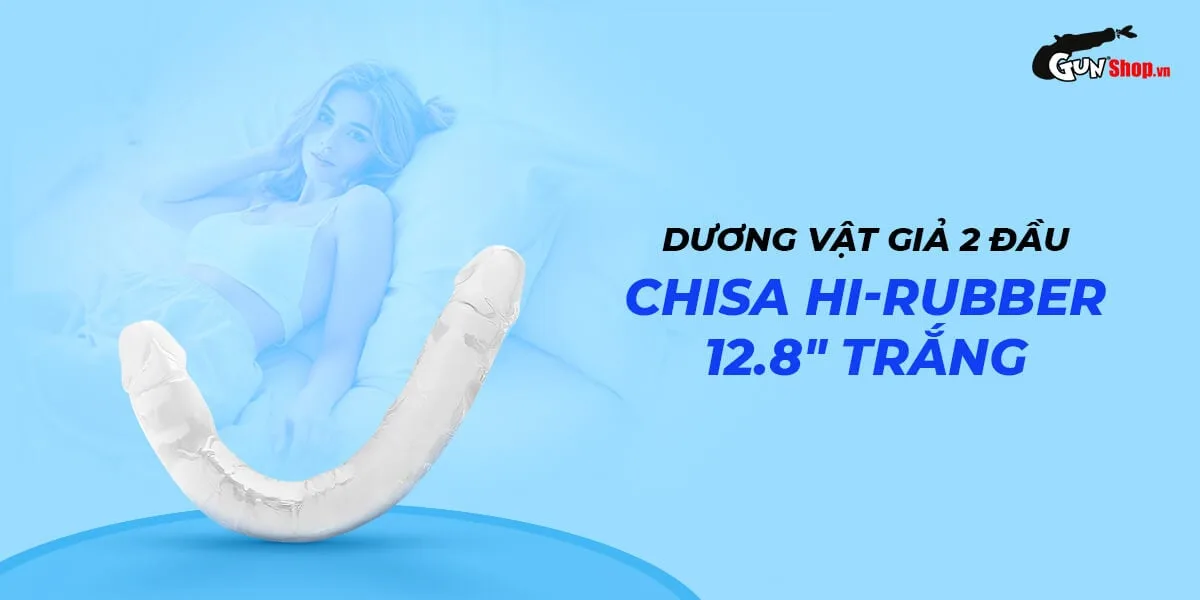 Dương vật giả 2 đầu Chisa Hi-Rubber 12.8 Inch siêu mềm an — Cách dùng và bảo quản