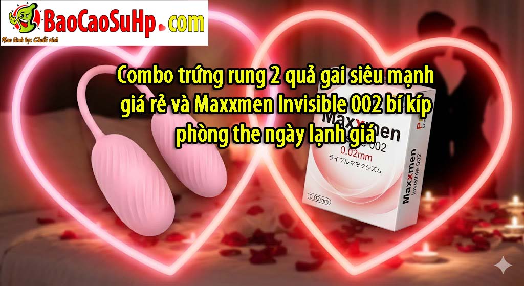 Combo trứng rung 2 quả gai siêu mạnh giá rẻ và Maxxmen Invisible 002 bí kíp phòng the ngày lạnh giá 