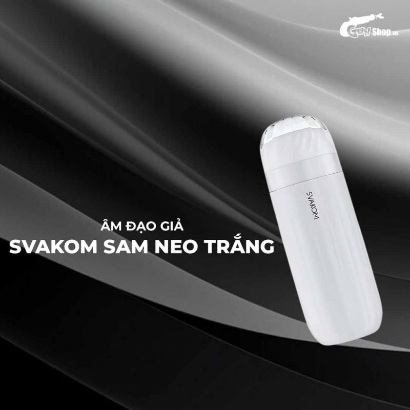 Âm đạo giả Svakom Sam Neo Trắng cao cấp rung hút thật
