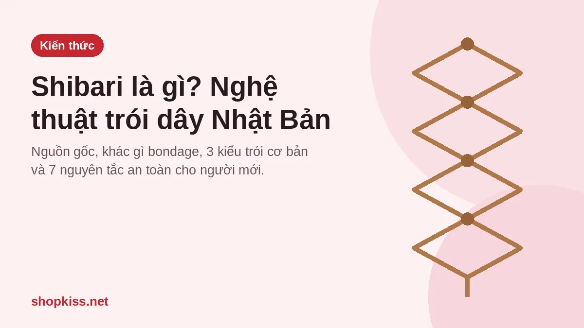 Shibari là gì? Nghệ thuật trói dây Nhật Bản và 7 nguyên tắc an toàn cho người mới